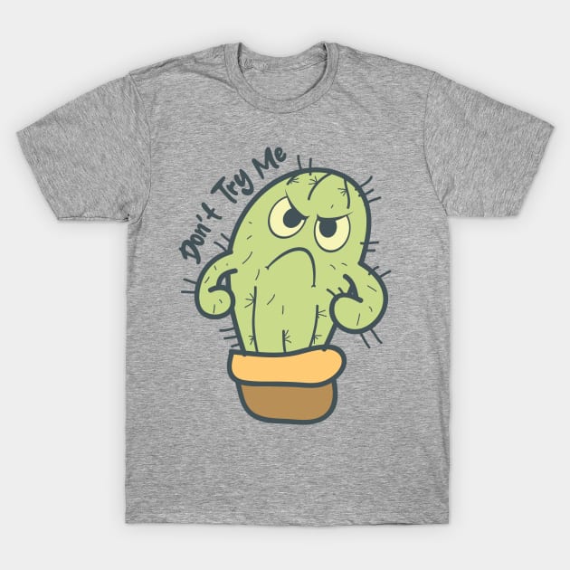 Don't Try Me - Funny Cactus T-Shirt by AngelBeez29